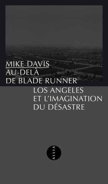 Au-delà de Blade Runner - Los Angeles et l'imagination du dé - Mike DAVIS - ALLIA