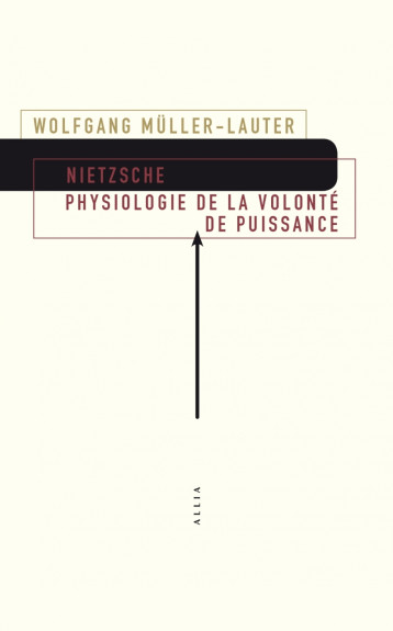 Nietzsche. Physiologie de la Volonté de puissance - Wolfgang MULLER-LAUTER - ALLIA