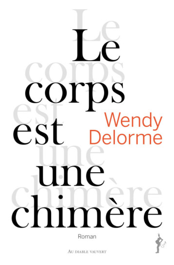 Le corps est une chimère - Wendy Delorme - DIABLE VAUVERT