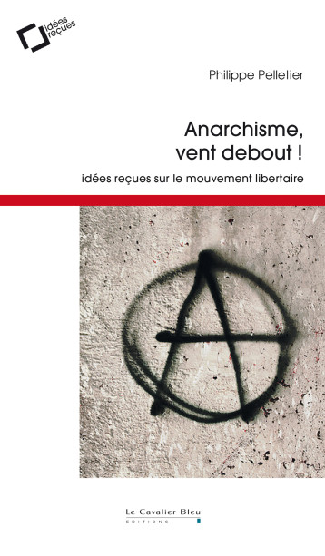 Anarchisme, vent debout - Philippe Pelletier - CAVALIER BLEU