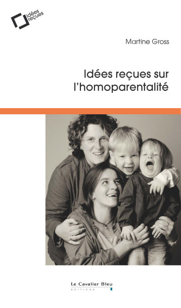 Idees recues sur l'homoparentalite - Martine Gross - CAVALIER BLEU