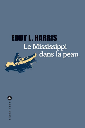 Le Mississippi dans la peau - Eddy L. Harris - LEVI