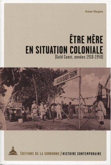 Etre mère en situation coloniale - Anne Hugon - ED SORBONNE