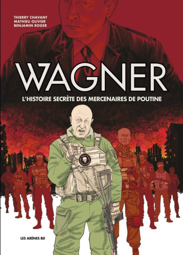 Wagner - L'histoire secrète des mercenaires de Poutine - Thierry Chavant - LES ARENES BD