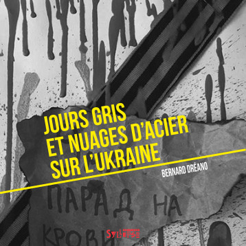 Jours gris et nuages d'acier sur l'Ukraine - Bernard Dréano - SYLLEPSE