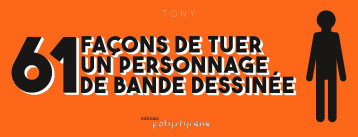 61 FACONS DE TUER UN PERSONNAGE DE BANDE DESSINEE -  Tony - POLYSTYRENE