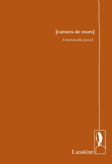 [carnets de murs] - Emmanuèle Jawad - LANSKINE ED