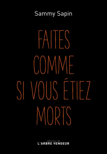 FAITES COMME SI VOUS ETIEZ MORTS - Sammy SAPIN - ARBRE VENGEUR