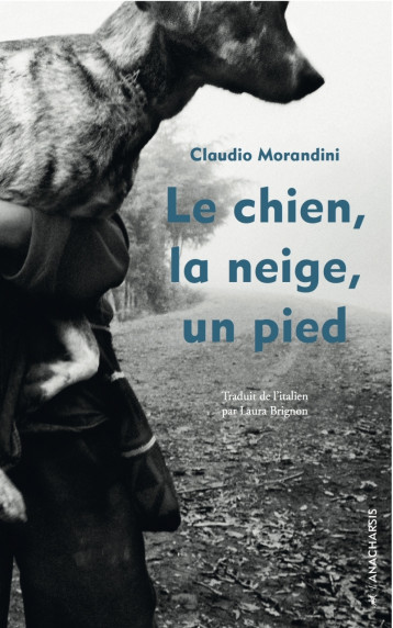 LE CHIEN, LA NEIGE, UN PIED - Claudio MORANDINI - ANACHARSIS