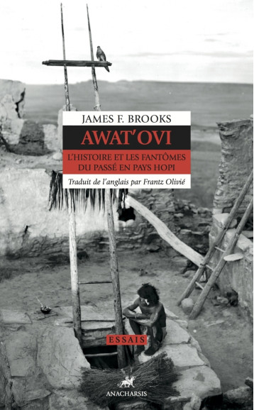 AWAT'OVI - L'HISTOIRE ET LES FANTOMES DU PASSE EN PAYS HOPI - James BROOKS - ANACHARSIS