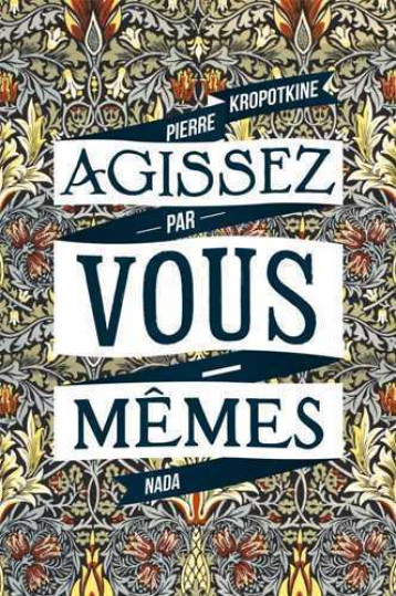 Agissez par vous-mêmes - Pierre Kropotkine - NADA