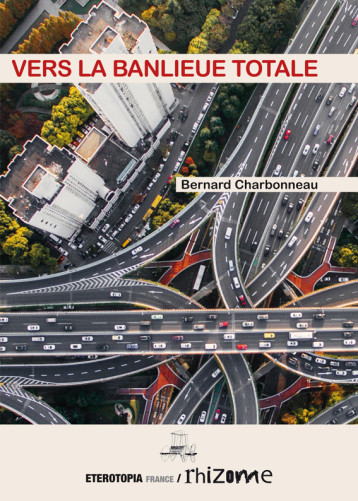 Vers la banlieue totale - Bernard Charbonneau - ETEROTOPIA