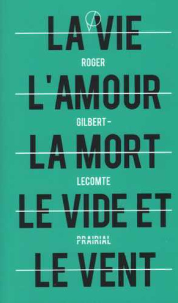 Vie l'amour la mort le vide et le vent (La) - Roger GILBERT-LECOMTE - PRAIRIAL