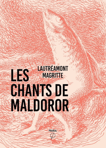 Chants de Maldoror (Les) -  Lautréamont - PRAIRIAL