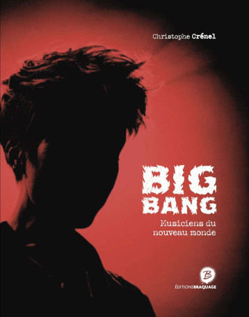 BIG BANG MUSICIENS DU NOUVEAU MONDE - CHRISTOPHE CRÉNEL - BRAQUAGE