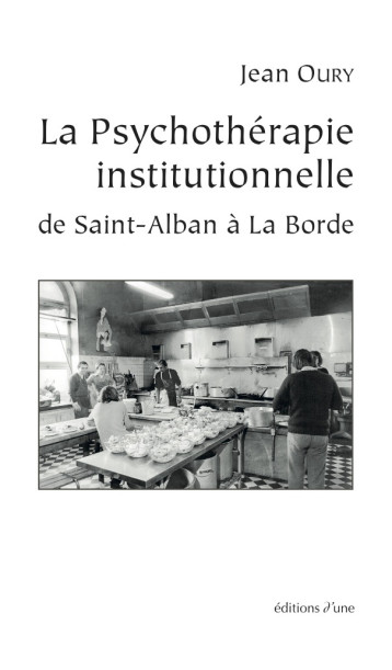 La Psychothérapie institutionnelle de Saint-Alban à La Borde - Oury, Jean - D UNE