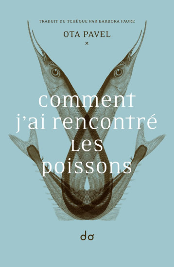 Comment j'ai rencontré les poissons - Ota Pavel - EDITIONS DO