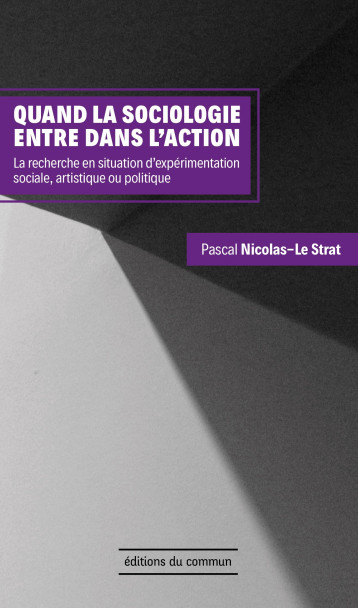 Quand la sociologie entre dans l’action - Pascal Nicolas-Le Strat - DU COMMUN