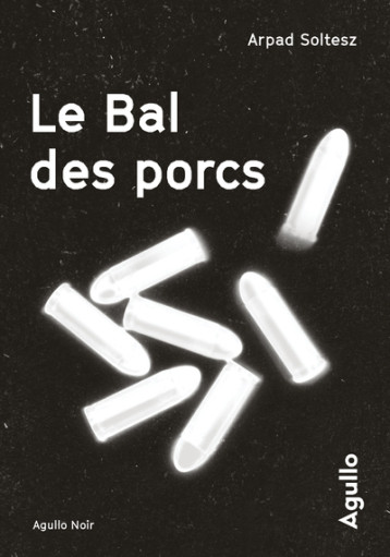 Le Bal des porcs - Arpád Soltész - AGULLO