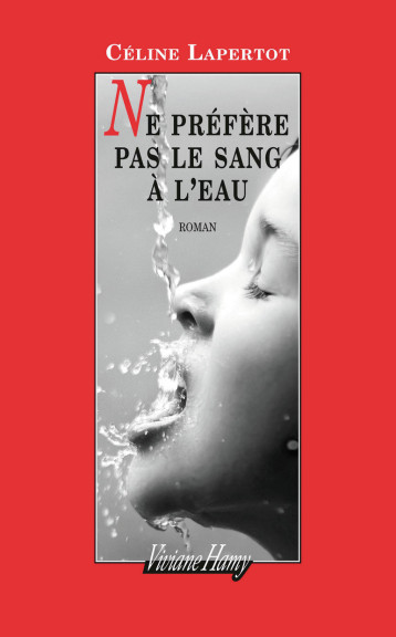 Ne préfère pas le sang à l'eau - Céline Lapertot - VIVIANE HAMY