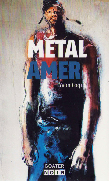 Métal amer - Yvon Coquil - GOATER