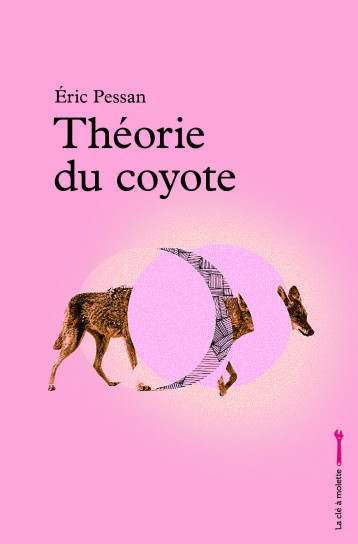 Théorie du coyote -   PESSAN, Éric - CLE A MOLETTE